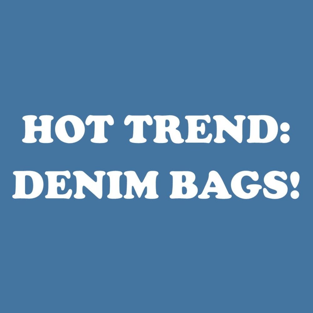 HOT TREND! DENIM BAGS!